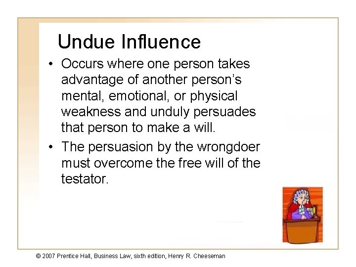 Undue Influence • Occurs where one person takes advantage of another person’s mental, emotional,