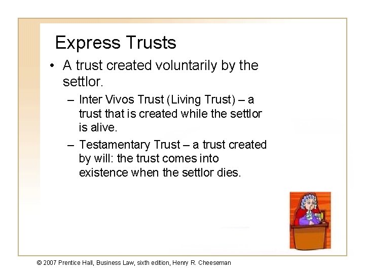 Express Trusts • A trust created voluntarily by the settlor. – Inter Vivos Trust