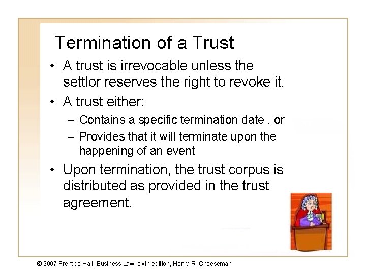 Termination of a Trust • A trust is irrevocable unless the settlor reserves the