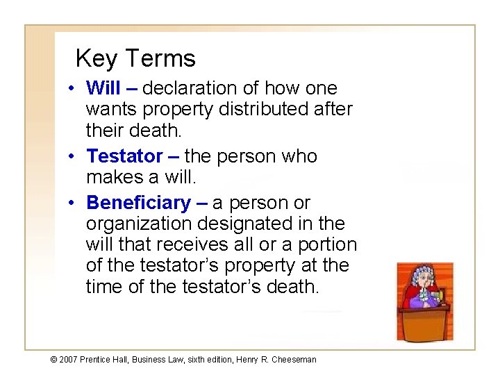 Key Terms • Will – declaration of how one wants property distributed after their