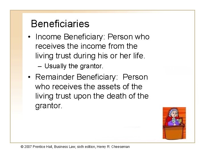 Beneficiaries • Income Beneficiary: Person who receives the income from the living trust during