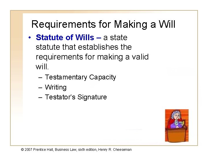 Requirements for Making a Will • Statute of Wills – a state statute that