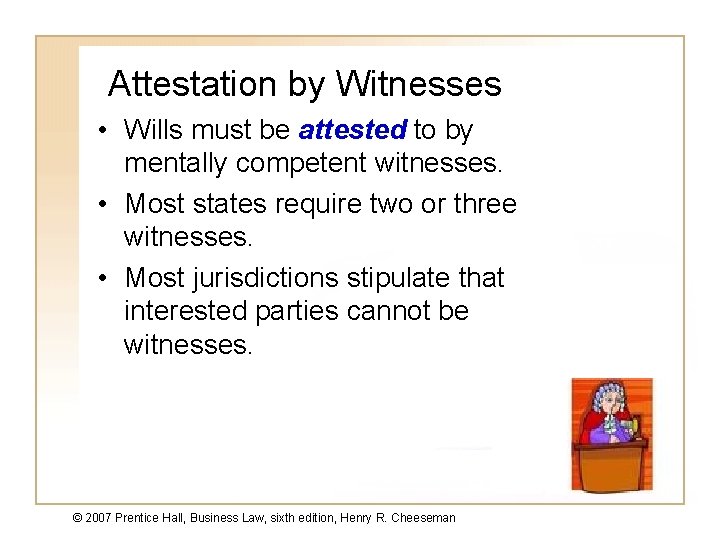 Attestation by Witnesses • Wills must be attested to by mentally competent witnesses. •