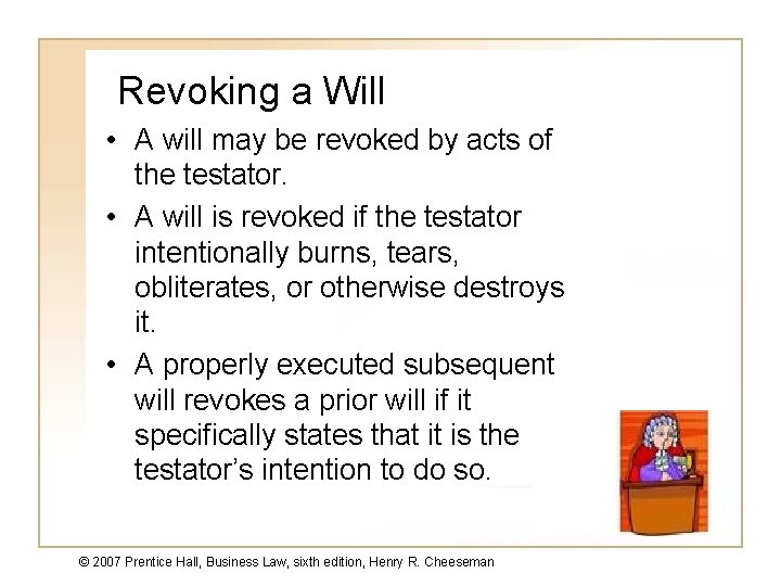 Revoking a Will • A will may be revoked by acts of the testator.