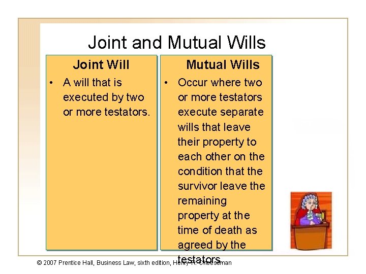 Joint and Mutual Wills Joint Will Mutual Wills • A will that is executed
