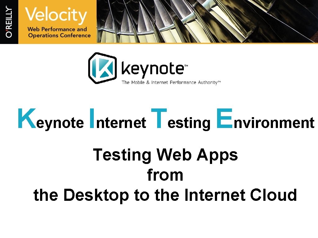 Keynote Internet Testing Environment Testing Web Apps from the Desktop to the Internet Cloud Keynote Internet Testing Environment Testing Web Apps from the Desktop to the Internet Cloud