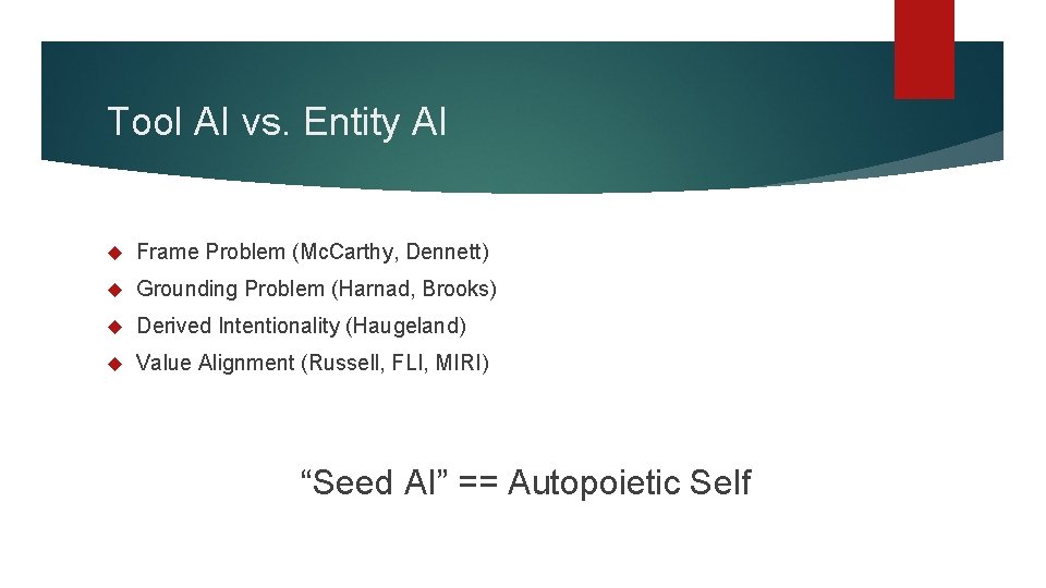 Tool AI vs. Entity AI Frame Problem (Mc. Carthy, Dennett) Grounding Problem (Harnad, Brooks)
