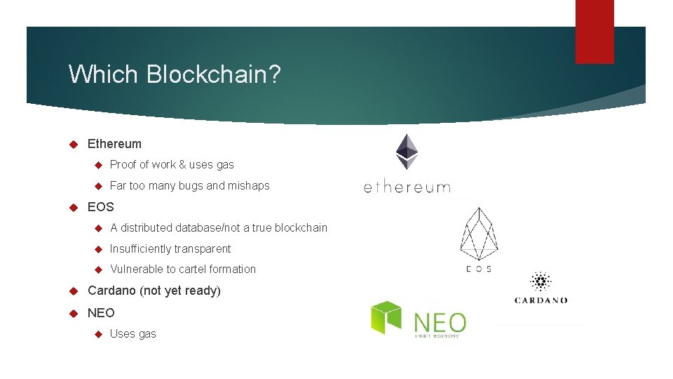 Which Blockchain? Ethereum Proof of work & uses gas Far too many bugs and