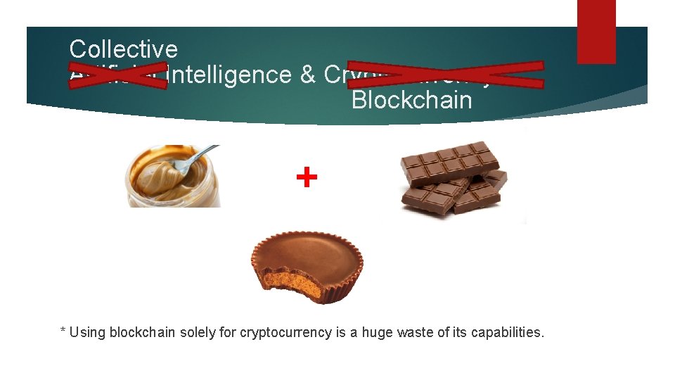 Collective Artificial Intelligence & Cryptocurrency Blockchain + * Using blockchain solely for cryptocurrency is