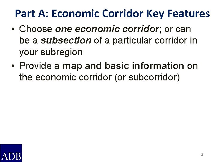 Part A: Economic Corridor Key Features • Choose one economic corridor; or can be