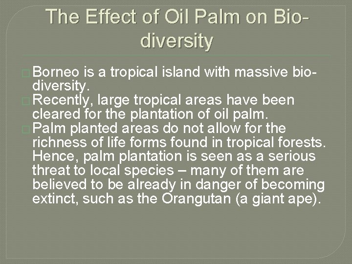 The Effect of Oil Palm on Biodiversity � Borneo is a tropical island with