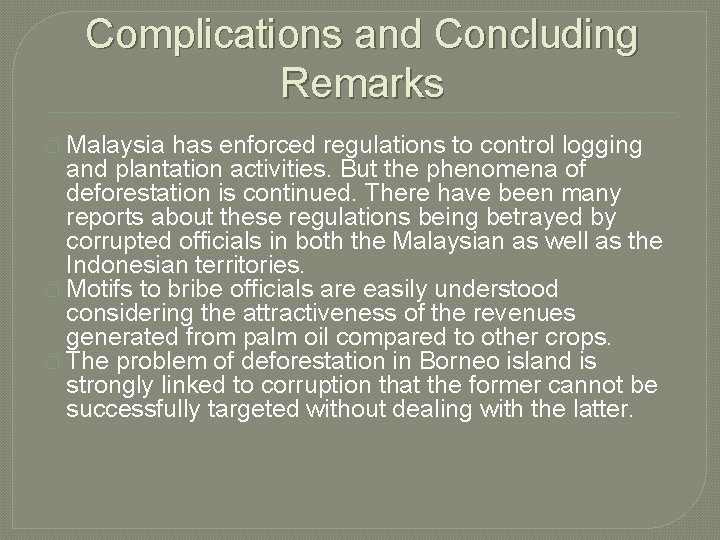 Complications and Concluding Remarks � Malaysia has enforced regulations to control logging and plantation