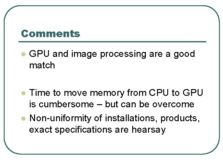 Comments l GPU and image processing are a good match l Time to move Comments l GPU and image processing are a good match l Time to move