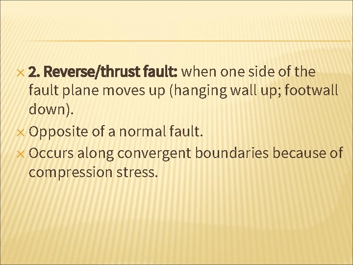 ✕ 2. Reverse/thrust fault: when one side of the fault plane moves up (hanging