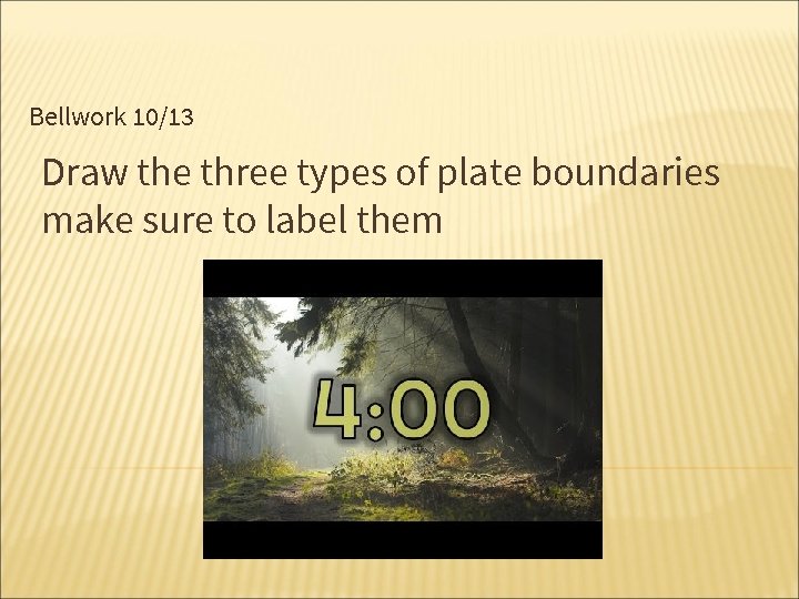 Bellwork 10/13 Draw the three types of plate boundaries make sure to label them