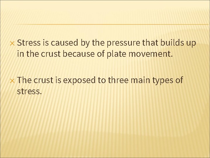 ✕ Stress is caused by the pressure that builds up in the crust because