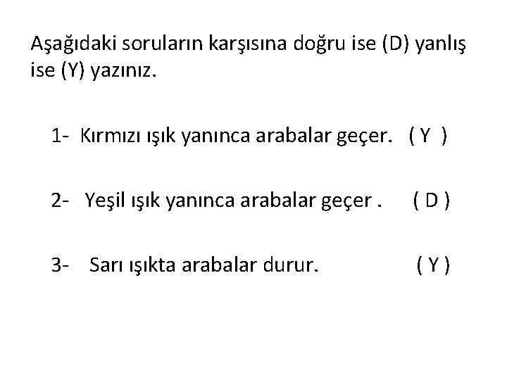 Aşağıdaki soruların karşısına doğru ise (D) yanlış ise (Y) yazınız. 1 - Kırmızı ışık