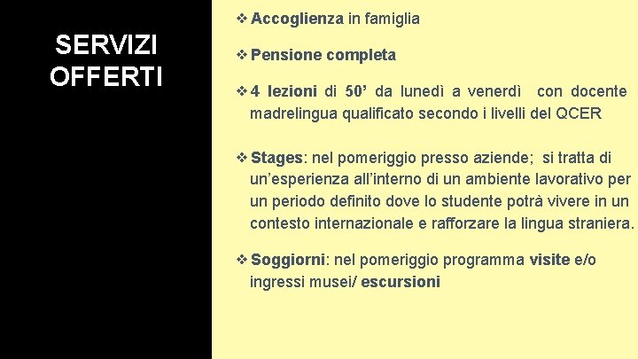 ❖Accoglienza in famiglia SERVIZI OFFERTI ❖Pensione completa ❖ 4 lezioni di 50’ da lunedì