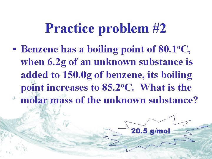 Practice problem #2 • Benzene has a boiling point of 80. 1 o. C,