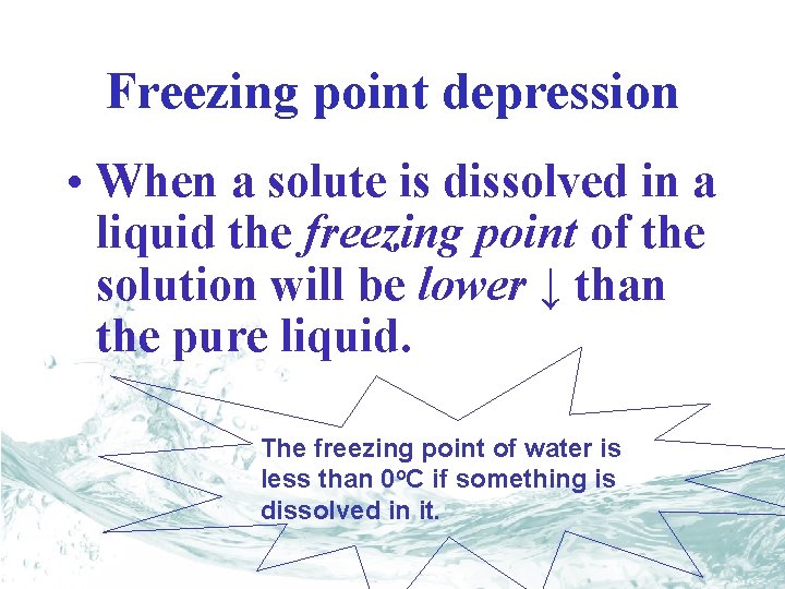 Freezing point depression • When a solute is dissolved in a liquid the freezing