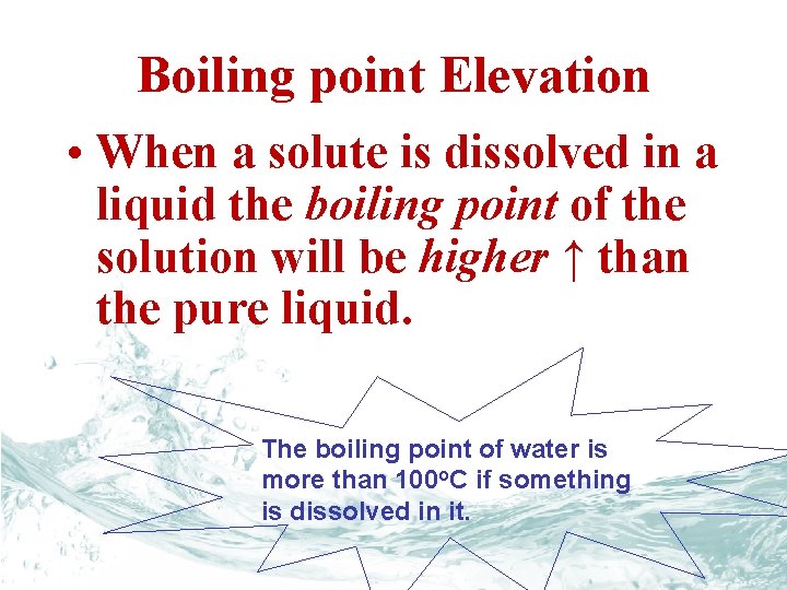Boiling point Elevation • When a solute is dissolved in a liquid the boiling
