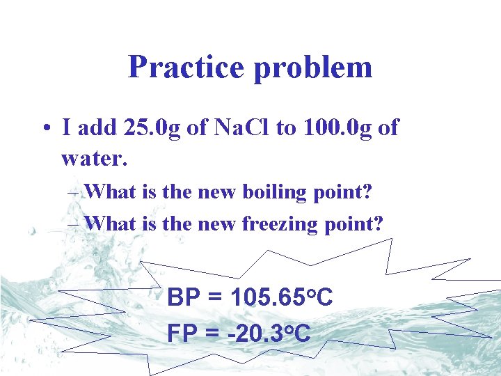 Practice problem • I add 25. 0 g of Na. Cl to 100. 0