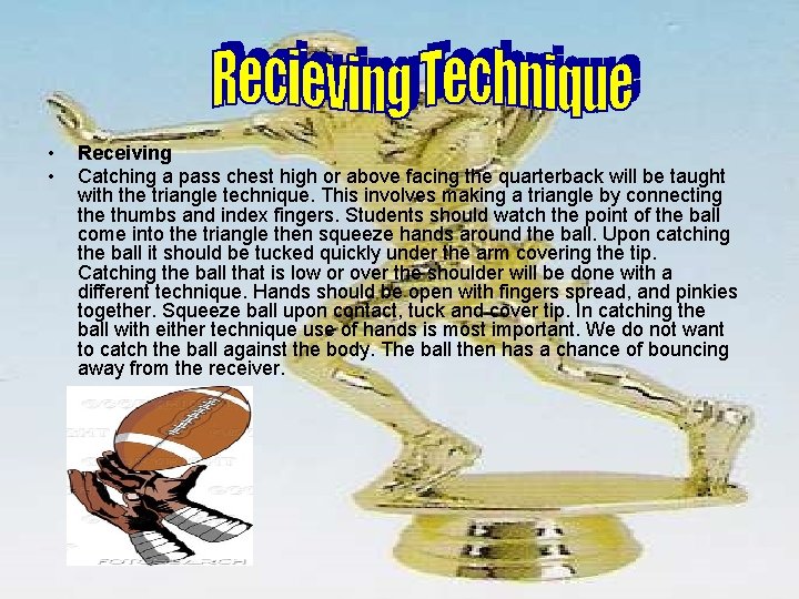  • • Receiving Catching a pass chest high or above facing the quarterback