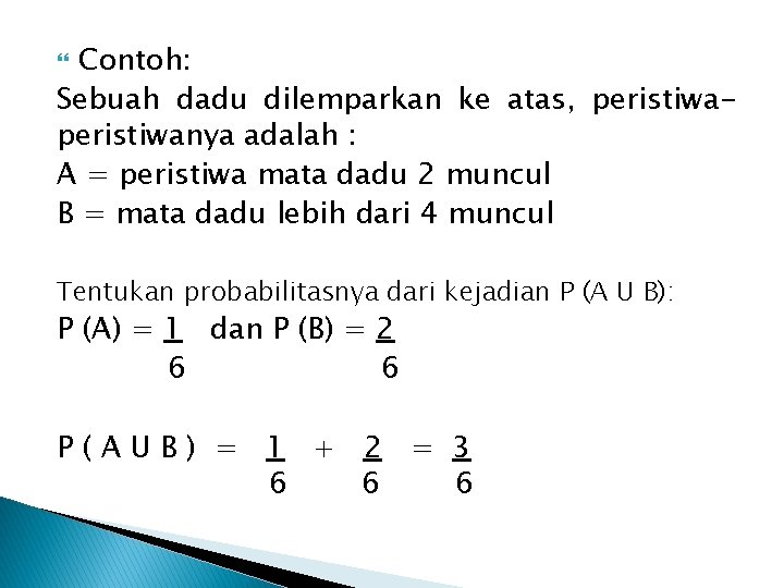 Contoh: Sebuah dadu dilemparkan ke atas, peristiwanya adalah : A = peristiwa mata dadu