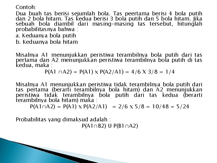 Contoh: Dua buah tas berisi sejumlah bola. Tas peertama berisi 4 bola putih dan