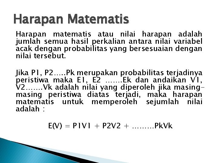 Harapan Matematis Harapan matematis atau nilai harapan adalah jumlah semua hasil perkalian antara nilai