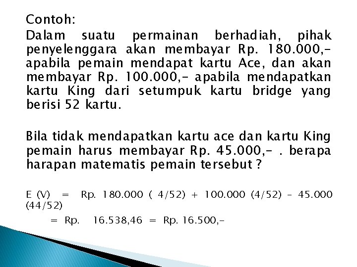 Contoh: Dalam suatu permainan berhadiah, pihak penyelenggara akan membayar Rp. 180. 000, apabila pemain