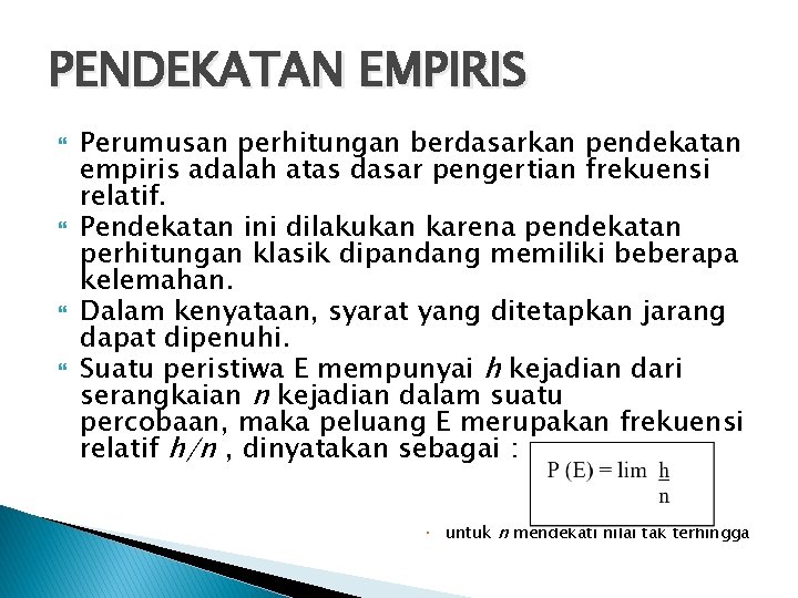 PENDEKATAN EMPIRIS Perumusan perhitungan berdasarkan pendekatan empiris adalah atas dasar pengertian frekuensi relatif. Pendekatan