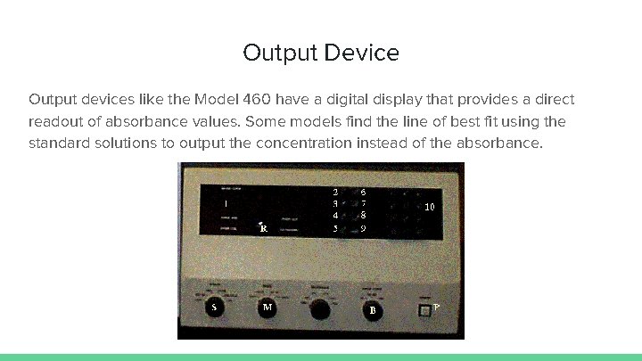 Output Device Output devices like the Model 460 have a digital display that provides