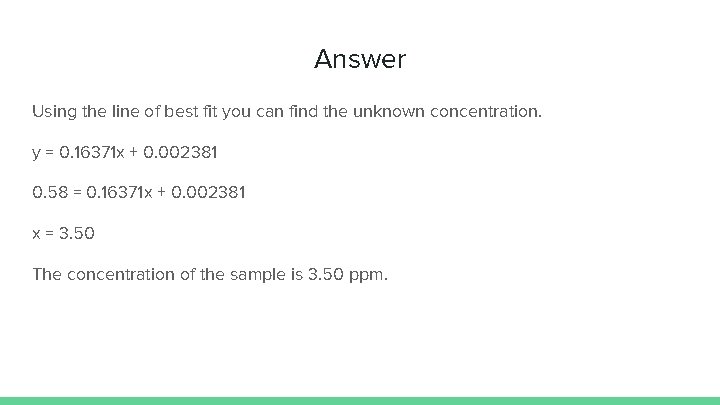 Answer Using the line of best fit you can find the unknown concentration. y