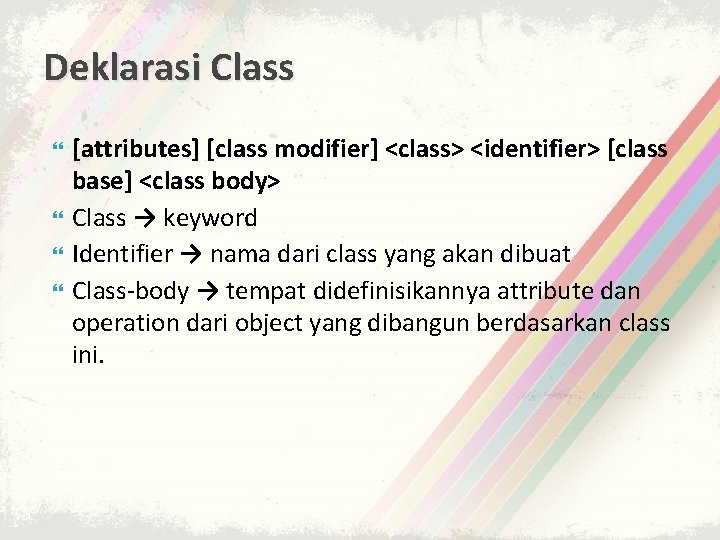 Deklarasi Class [attributes] [class modifier] <class> <identifier> [class base] <class body> Class → keyword