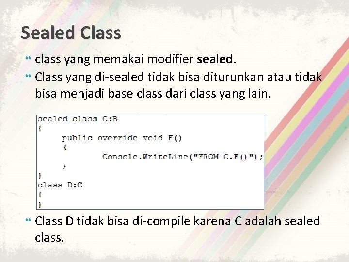 Sealed Class class yang memakai modifier sealed. Class yang di-sealed tidak bisa diturunkan atau