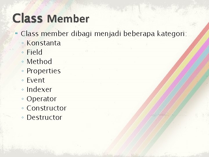 Class Member Class member dibagi menjadi beberapa kategori: ◦ Konstanta ◦ Field ◦ Method