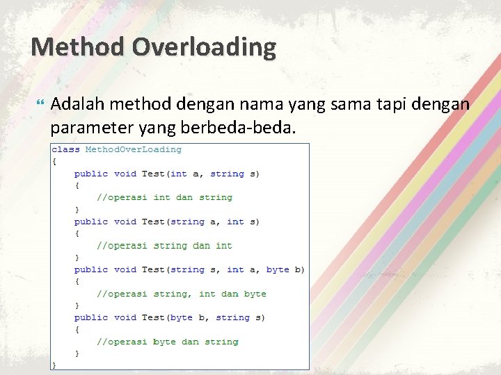 Method Overloading Adalah method dengan nama yang sama tapi dengan parameter yang berbeda-beda. 