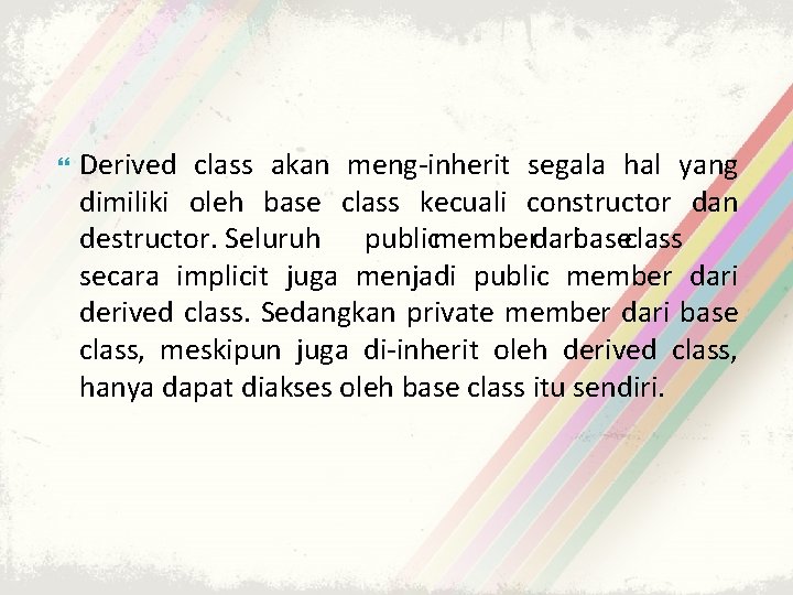  Derived class akan meng-inherit segala hal yang dimiliki oleh base class kecuali constructor