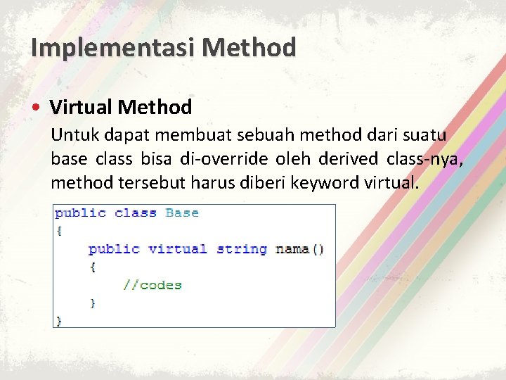 Implementasi Method • Virtual Method Untuk dapat membuat sebuah method dari suatu base class