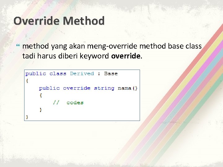Override Method method yang akan meng-override method base class tadi harus diberi keyword override.