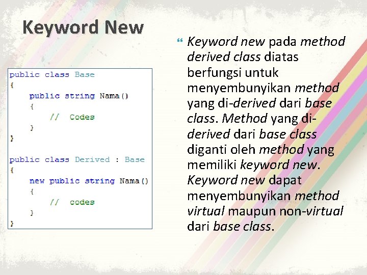 Keyword New Keyword new pada method derived class diatas berfungsi untuk menyembunyikan method yang