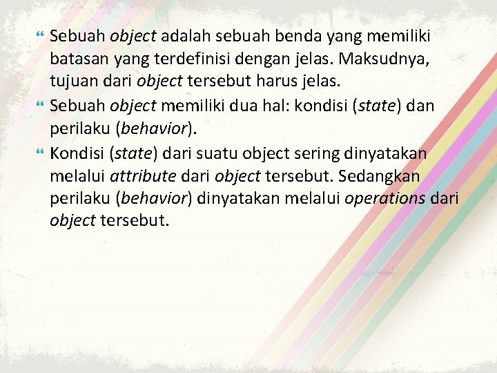  Sebuah object adalah sebuah benda yang memiliki batasan yang terdefinisi dengan jelas. Maksudnya,