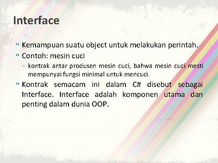 Interface Kemampuan suatu object untuk melakukan perintah. Contoh: mesin cuci ◦ kontrak antar produsen