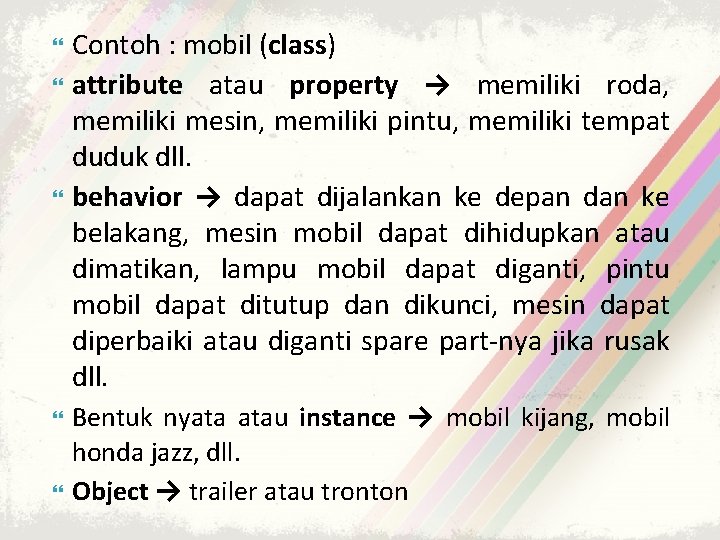  Contoh : mobil (class) attribute atau property → memiliki roda, memiliki mesin, memiliki