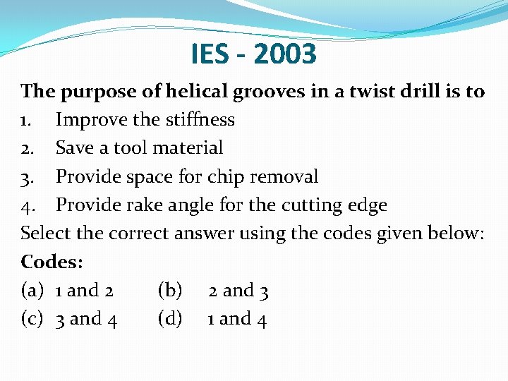 IES - 2003 The purpose of helical grooves in a twist drill is to