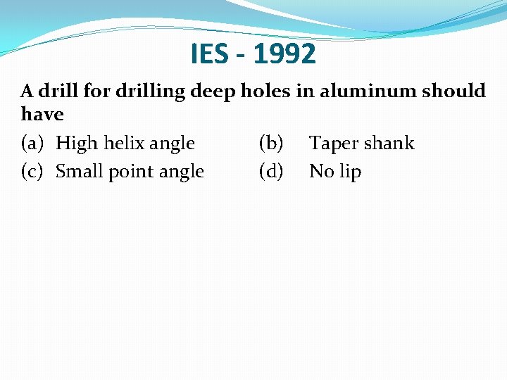 IES - 1992 A drill for drilling deep holes in aluminum should have (a)