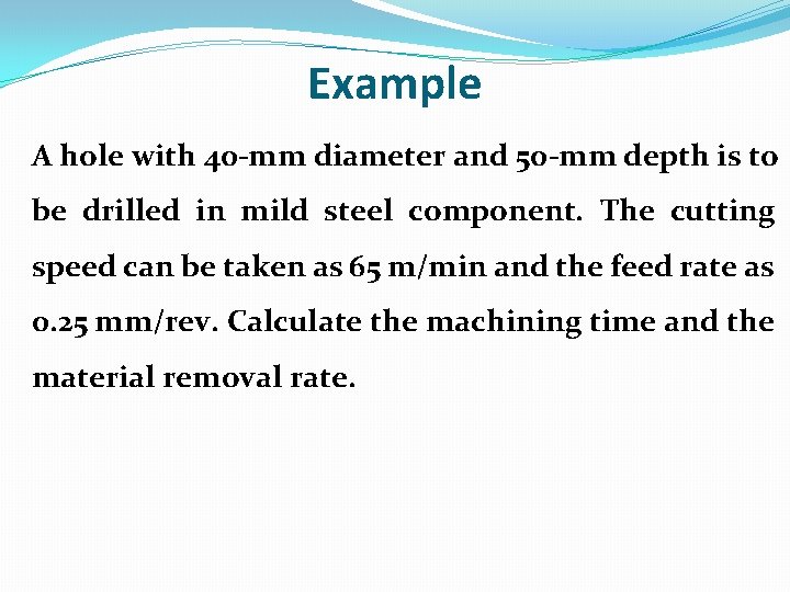 Example A hole with 40 -mm diameter and 50 -mm depth is to be