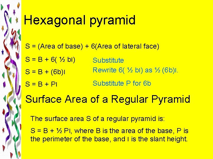 Hexagonal pyramid S = (Area of base) + 6(Area of lateral face) S =