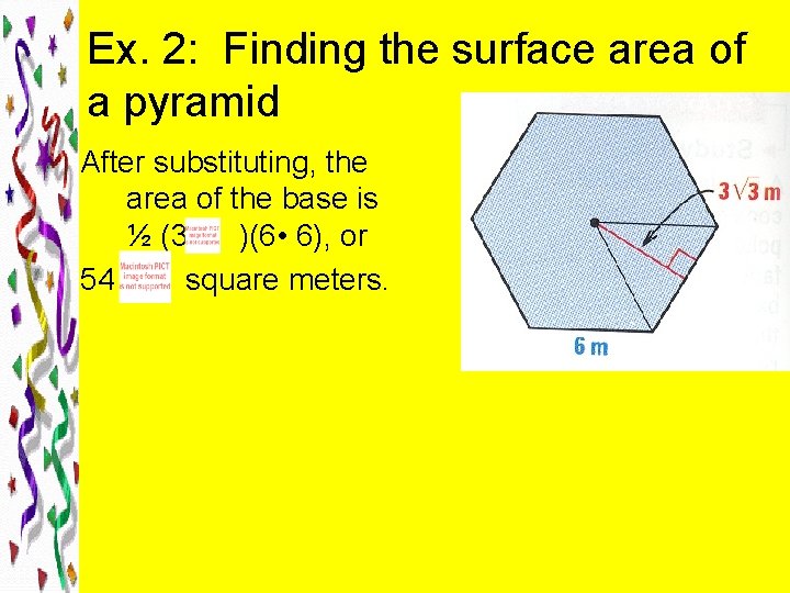 Ex. 2: Finding the surface area of a pyramid After substituting, the area of